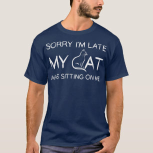 Camiseta Lo Siento Tarde, Mi Gato Estaba Sentado Sobre Mí,