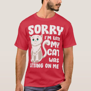 Camiseta Lo siento, tarde mi gato estaba sentado sobre mí 1