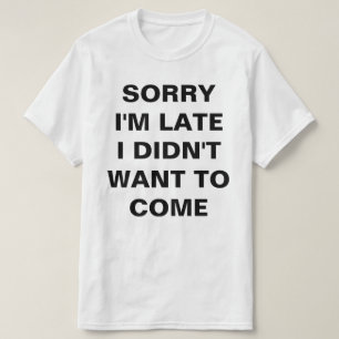 CAMISETA LO SIENTO, TARDE NO QUERÍA VENIR.