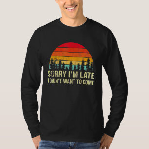 Camiseta Lo Siento Tarde, pero no quería venir humorístico