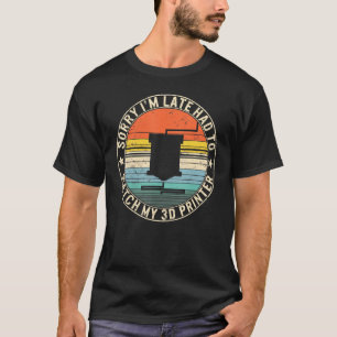 Camiseta Lo Siento Tarde Tuve Que Ver Mi Impresora 3D Print