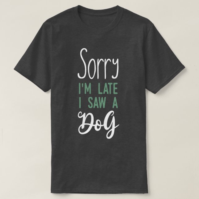 Camiseta Lo siento, tarde vi a un perro (Diseño del anverso)