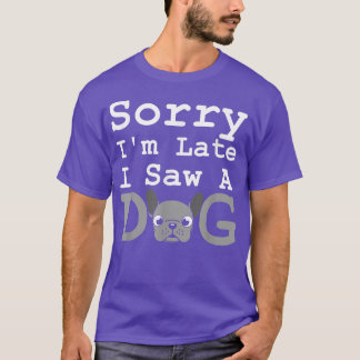 Camiseta Lo Siento Tarde, Vi A Un Perro Divertido Bulldog F