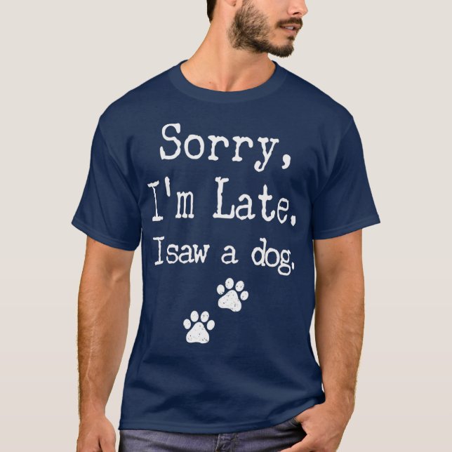 Camiseta Lo Siento Tarde Vi A Un Perro Hombres Mujeres Homb (Anverso)