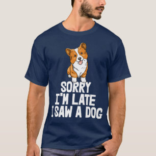 Camiseta Lo Siento Tarde Vi A Un Perro Mujeres Graciosas Co