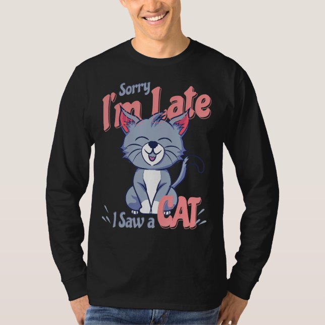 Camiseta Lo Siento Tarde Vi Un Gato (Anverso)