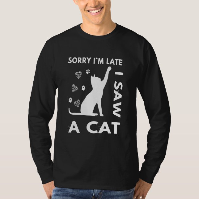 Camiseta Lo Siento Tarde Vi Un Gato Gato Gatito 1 (Anverso)