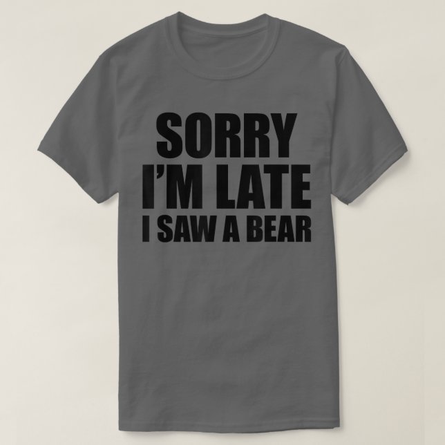 Camiseta Lo Siento Tarde, Vi Un Oso (Diseño del anverso)