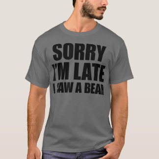 Camiseta Lo Siento Tarde, Vi Un Oso