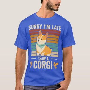 Camiseta Lo Siento Tarde Vi Un Perro Corgi Lover Corgi