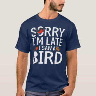 Camiseta Lo Siento Tarde Vi Un Regalo De Aves Pájaros Que A