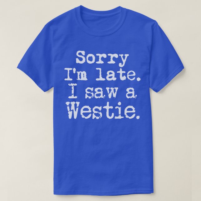 Camiseta Lo siento, tarde vi un Westie (Diseño del anverso)