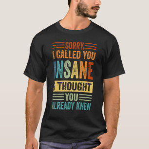 Camiseta Lo Siento, Te Llamé Loco, Pensé Que Ya Te Había Ll