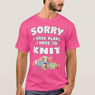 Camiseta Lo siento, tengo planes, tengo que tejer Regalo de