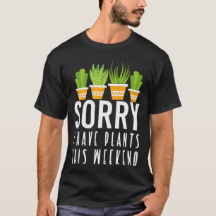 Camiseta Lo siento, tengo plantas este fin de semana