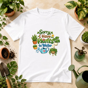 Camiseta Lo siento, tengo plantas para regar Humor de plant