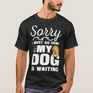 Camiseta Lo siento, tengo que irme a casa Mi perro está esp