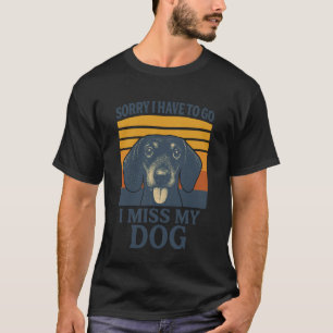 Camiseta Lo siento, tengo que irme, extraño a mi perro Dach