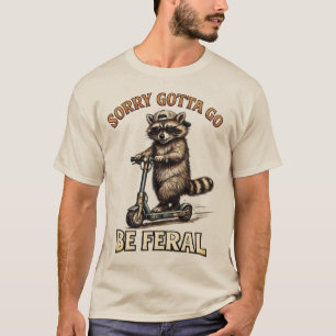 Camiseta Lo siento, tengo que irme salvaje Mapache divert