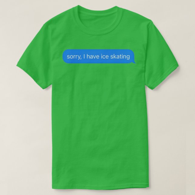 Camiseta Lo siento, tengo un mensaje de texto de patinaje s (Diseño del anverso)