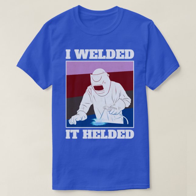 Camiseta Lo Soldé A Welder (Diseño del anverso)