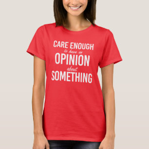 Camiseta Lo suficiente como para tener una opinión sobre al