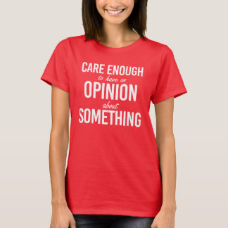 Camiseta Lo suficiente como para tener una opinión sobre al
