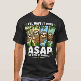 Camiseta Lo Tendré Hecho Asap Tan Lento Como Sea Posible Di