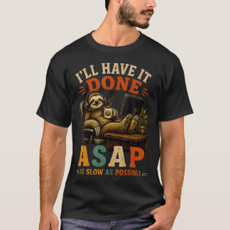Camiseta Lo Tendré Hecho Lo Antes Posible Tan Lento Como Se