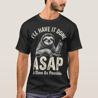 Camiseta Lo Tendré Hecho Lo Antes Posible Tan Lento Como Se