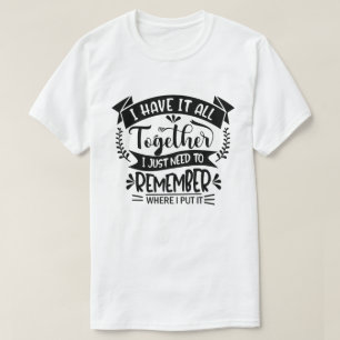 Camiseta Lo Tengo Todo Juntos Sólo Necesito Recordar Divers