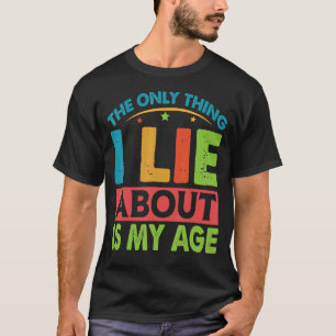 Camiseta Lo Único De Lo Que Mentir Son Mis Chistes De Edad 