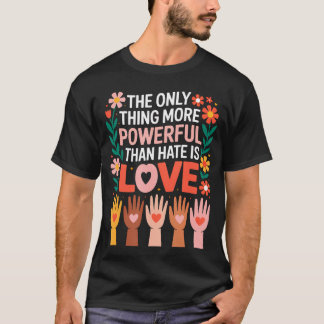 Camiseta Lo único más poderoso que el odio es el amor