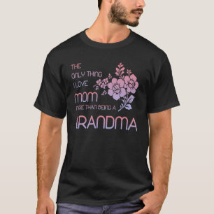 Camiseta Lo Único Que Amo Más A Mamá Que A Ser Abuela