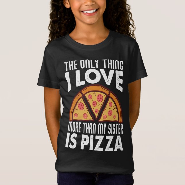 Camiseta Lo Único Que Amo Más Que Mi Hermana Es La Pizza (Anverso)