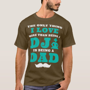 Camiseta Lo único que me encanta es ser DJ y día de papá