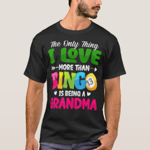 Camiseta Lo Único Que Me Encanta Más Que El Bingo Es Ser Gr