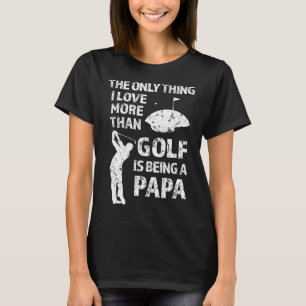 Camiseta Lo único que me gusta más que el golf es ser pa