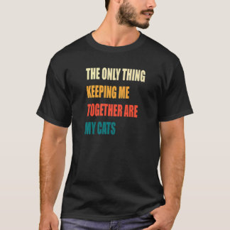 Camiseta Lo único que me mantiene unido son mis gatos