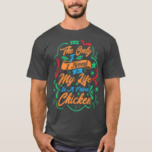 Camiseta Lo Único Que Necesito En Mi Vida Es Un Pollo Frito