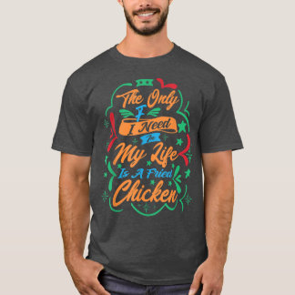 Camiseta Lo Único Que Necesito En Mi Vida Es Un Pollo Frito