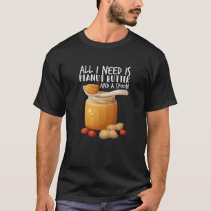 Camiseta Lo Único Que Necesito Es Mantequilla De Maní Y Una