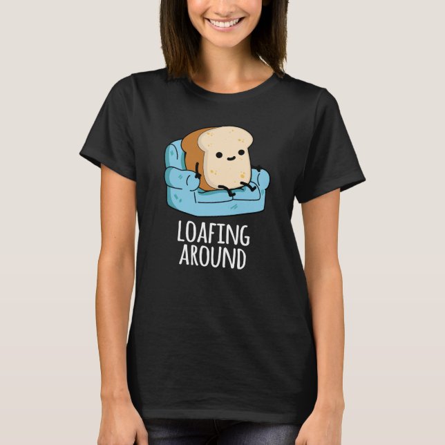 Camiseta Loafing en torno al divertido pan Pun Dark BG (Anverso)