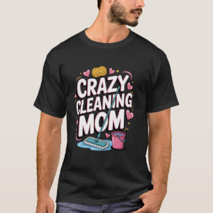 Camiseta Loca Limpiadora Mamá Limpiadora Señora Ama de Casa