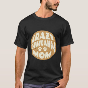 Camiseta Loca Madre Chihuahua Diseño Para Los Amantes Del P