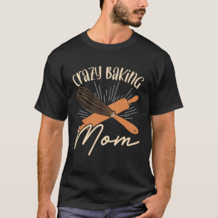 Camiseta Loca Madre de la Repostería Mamá Pastelera Chef Dí