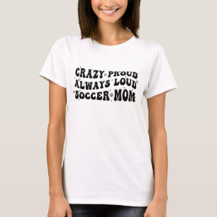 Camiseta Loca Orgullosa siempre de la mamá del fútbol fuert