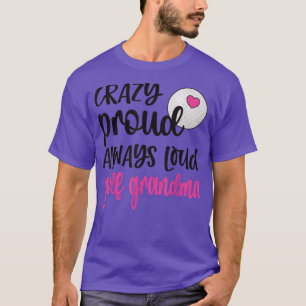 Camiseta Loca Orgullosa Siempre En Voz Alta Abuela De Golf