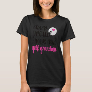 Camiseta Loca Orgullosa Siempre En Voz Alta Abuela De Golf