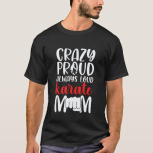 Camiseta Loca Orgullosa Siempre Fuerte Mamá de Karate Mama